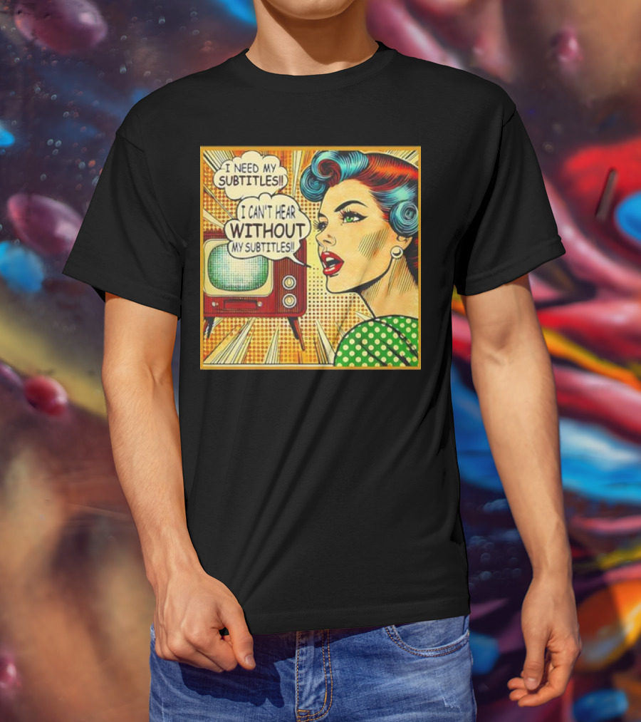 I Need My Subtitles I Can't Hear Without My Subtitles Retro Pop T-Shirt