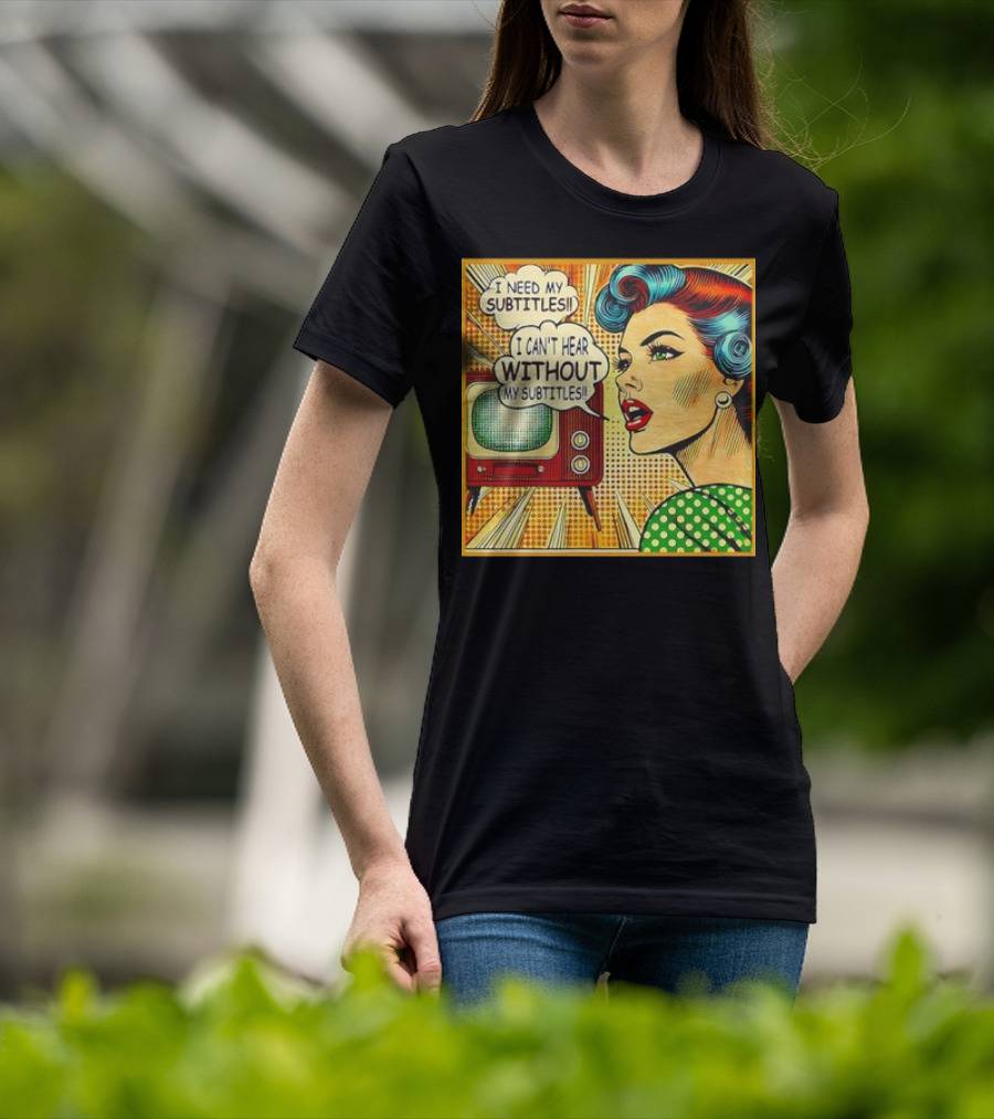 I Need My Subtitles I Can't Hear Without My Subtitles Retro Pop T-Shirt