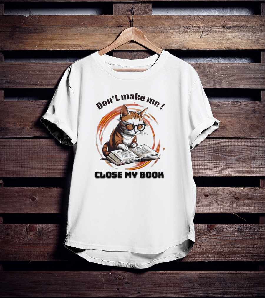 Cat Don't Make Me Close My Book Wearing Glasses T-Shirt