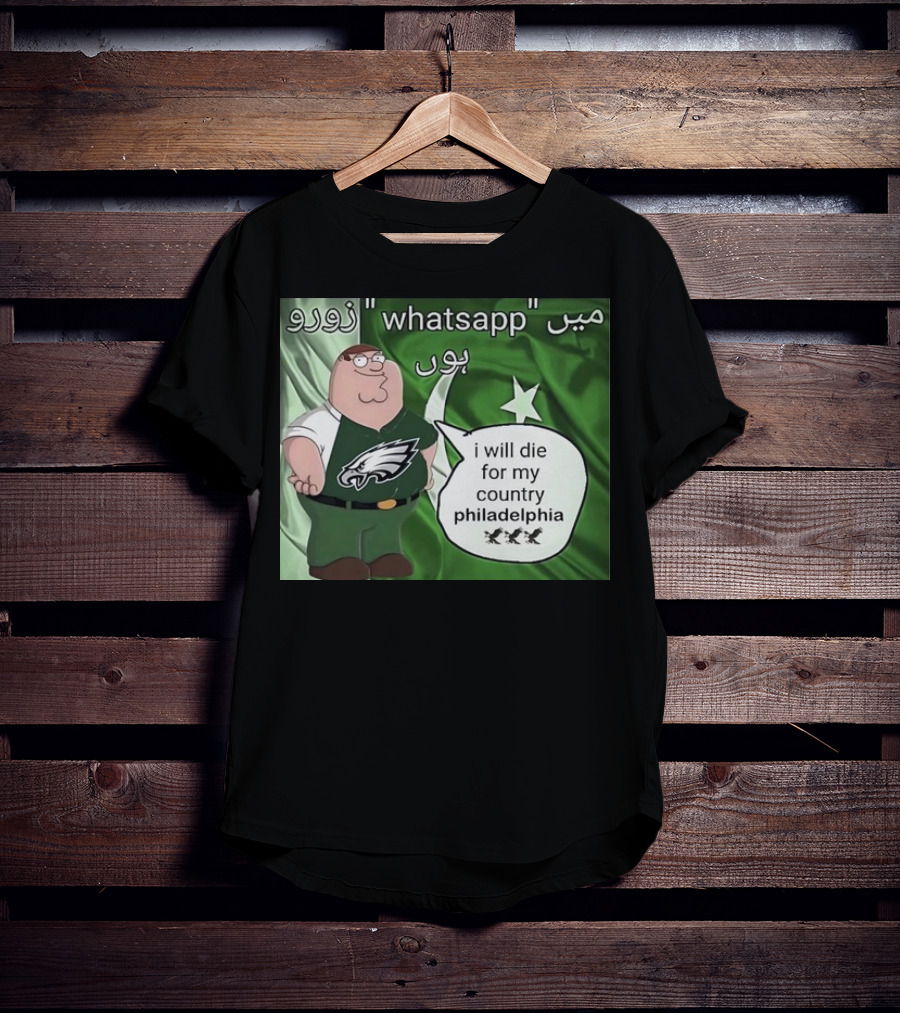 Peter Griffin Philadelphia Eagles I Will Die For My Country Pakistan Flag WhatsApp T-Shirt