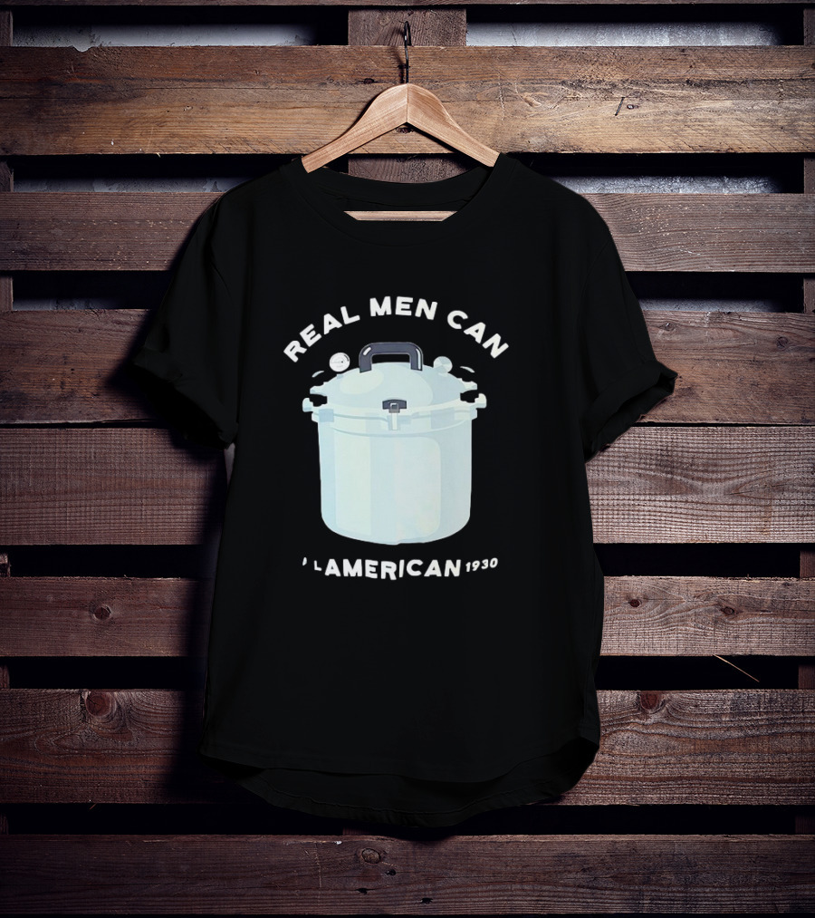 Real Men Can All American 1930 Pressure Cooker T-Shirt