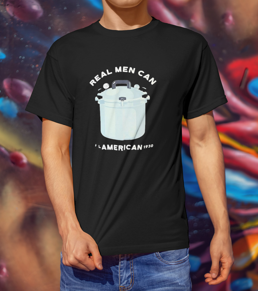 Real Men Can All American 1930 Pressure Cooker T-Shirt