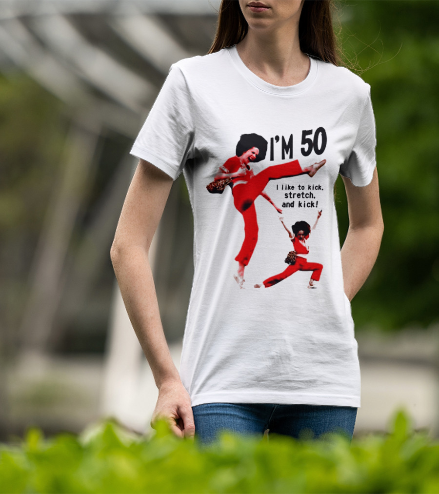Sally O’Malley I’m 50 I Like To Kick Stretch And Kick Enthusiastic Pose T-Shirt
