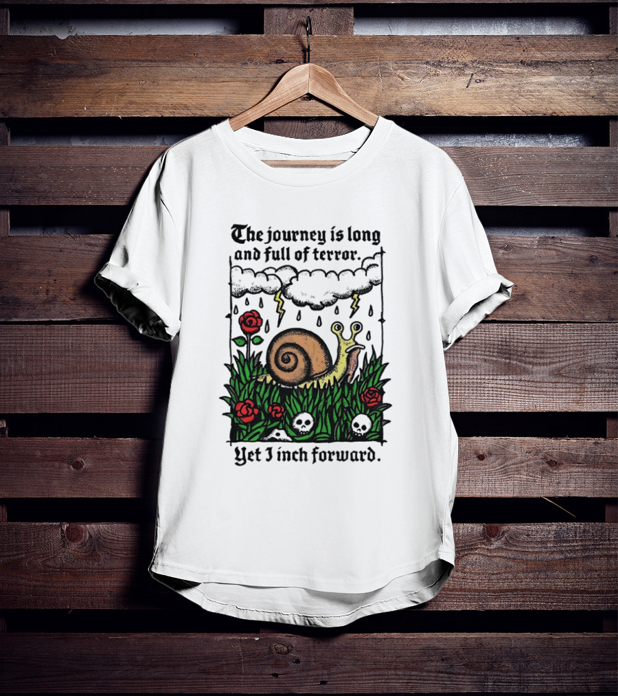 The Journey Is Long And Full Of Terror With Snail, Lightning, Skulls, And Roses Yet I Inch Forward T-Shirt