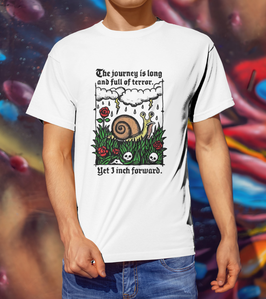 The Journey Is Long And Full Of Terror With Snail, Lightning, Skulls, And Roses Yet I Inch Forward T-Shirt
