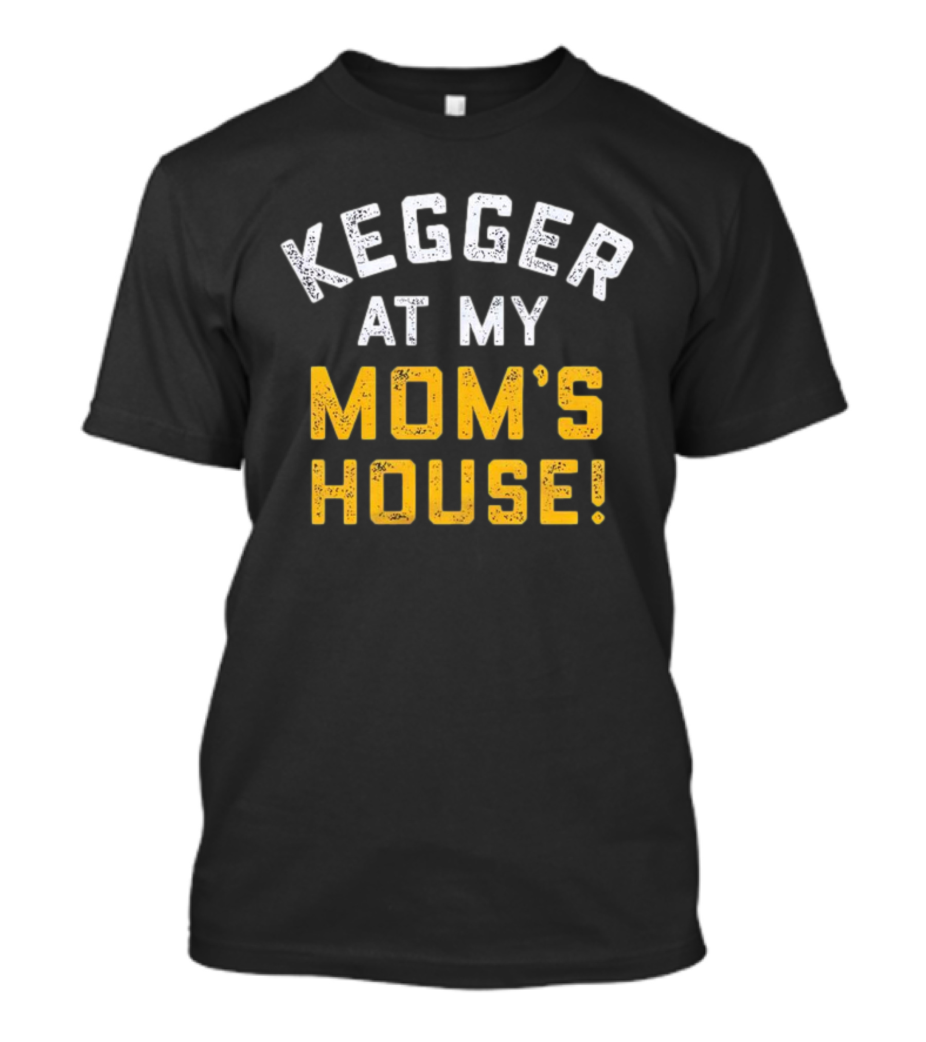 Kegger At My Mom's House T-Shirt