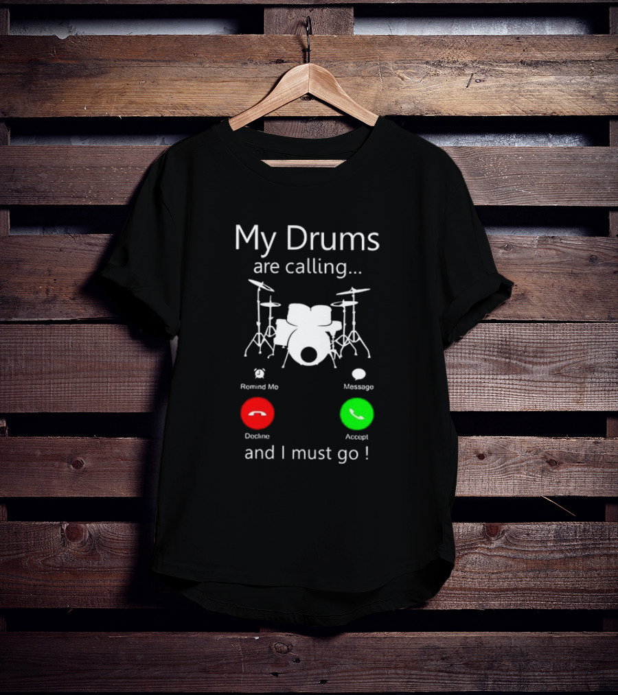 My Drums Are Calling And I Must Go Accept Decline Romind Me Message T-Shirt