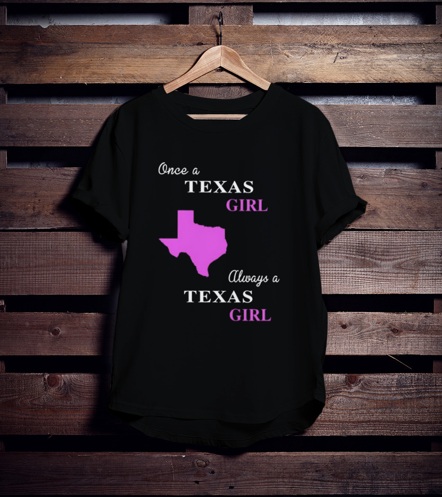 Once A Texas Girl Always A Texas Girl With Pink State Map T-Shirt