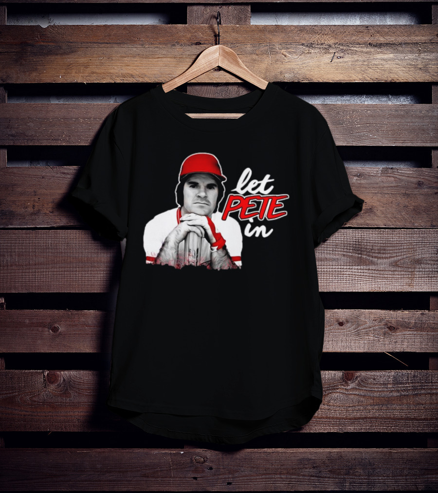 Pete Rose Let Pete In Baseball Icon Campaign T-Shirt