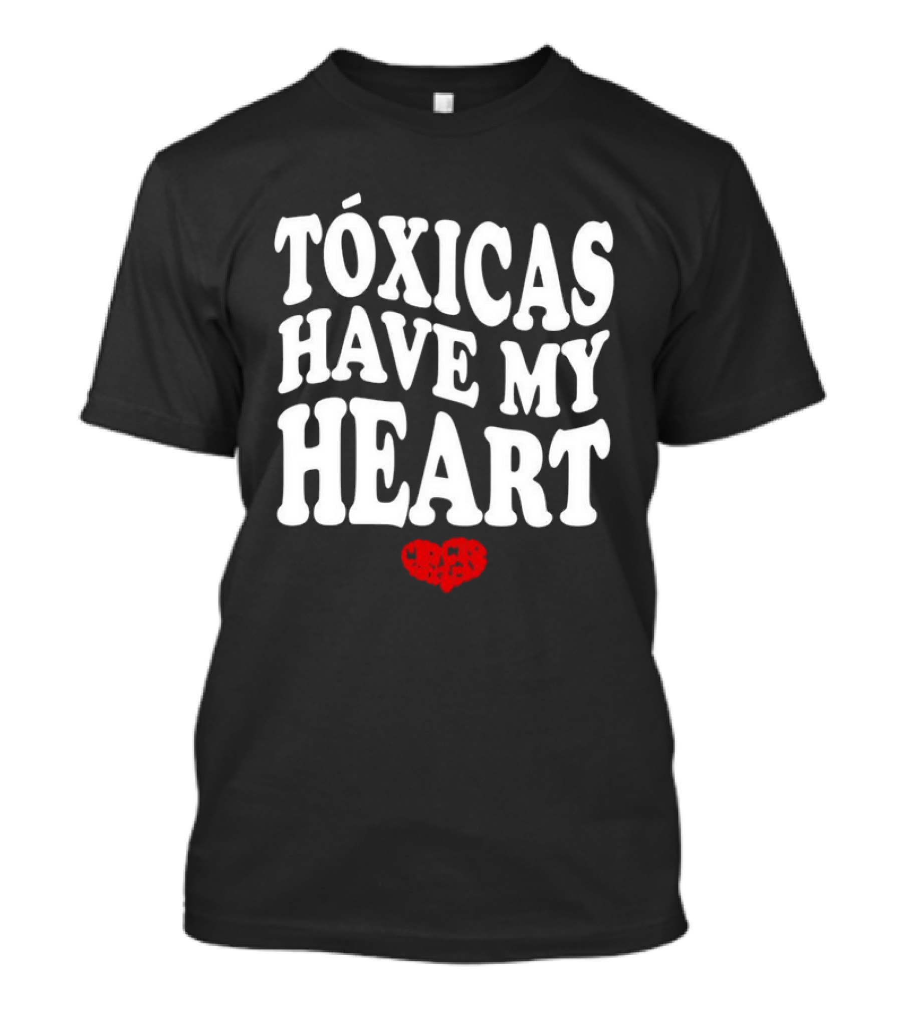 Tóxicas Have My Heart White Text Red Heart T-Shirt