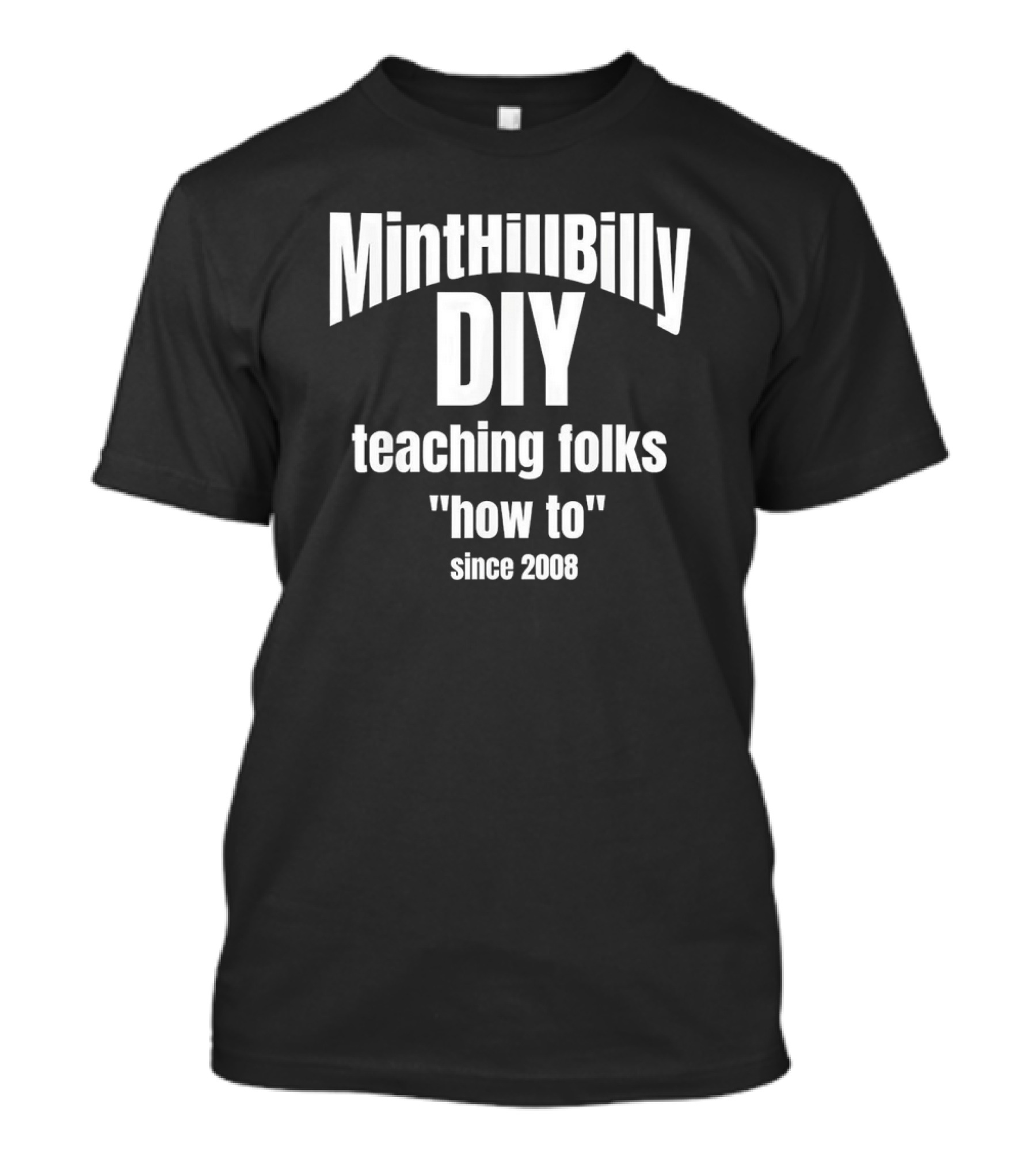Minthillbilly DIY Teaching Folks How To Since 2008 T-Shirt