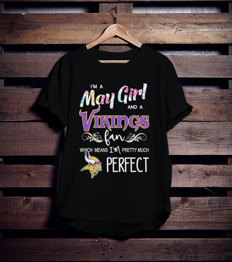 May Girl And Minnesota Vikings Fan Pretty Much Perfect T-Shirt