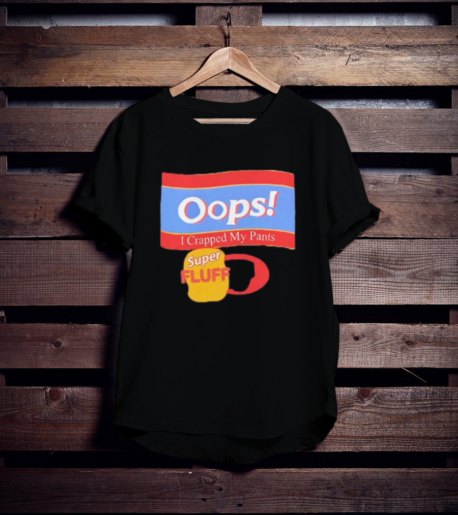Oops I Crapped My Pants Super Fluff Fun Humor T-Shirt
