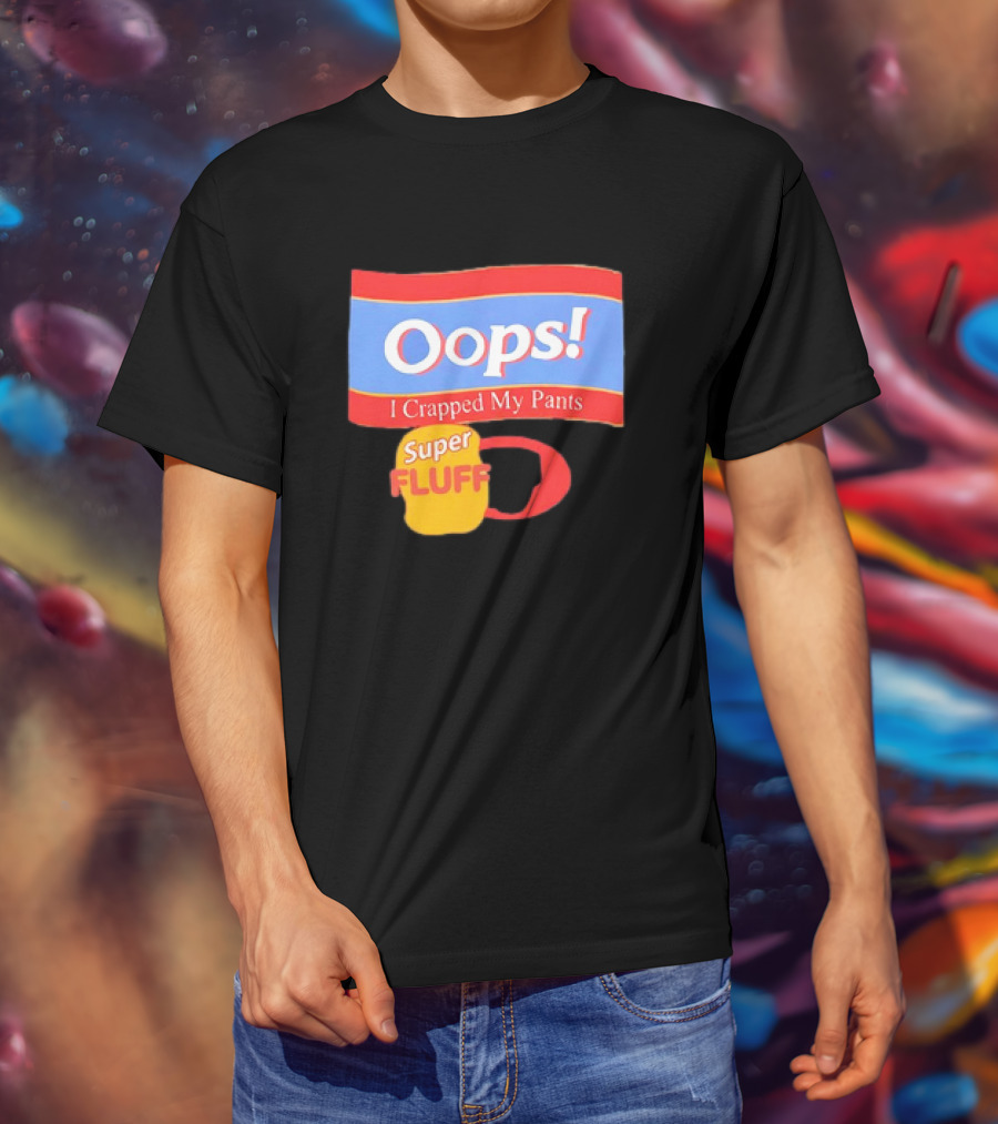 Oops I Crapped My Pants Super Fluff Fun Humor T-Shirt