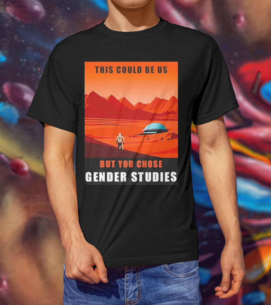 This Could Be Us But You Chose Gender Studies Mars Astronaut Landscape T-Shirt