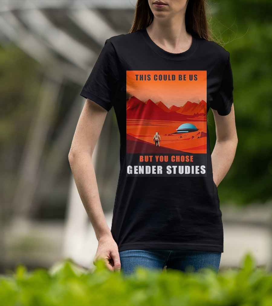 This Could Be Us But You Chose Gender Studies Mars Astronaut Landscape T-Shirt