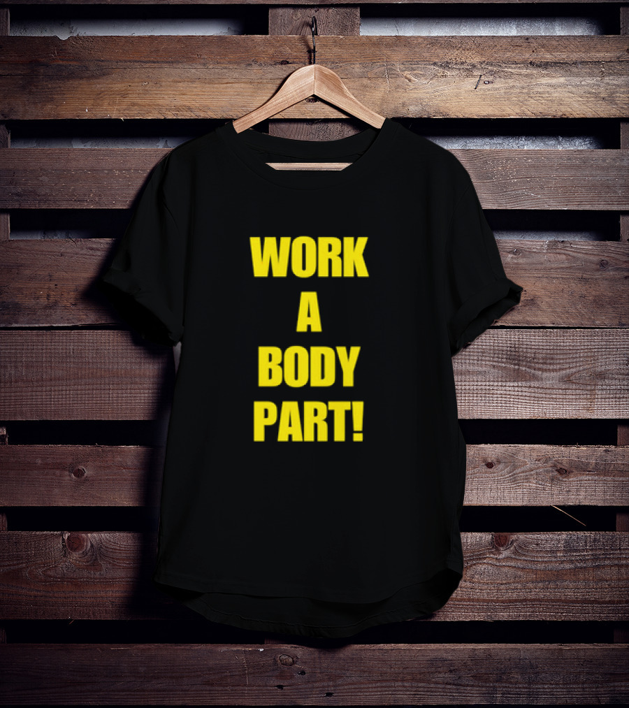 Work A Body Part Classic Bold Motivational Text T-Shirt