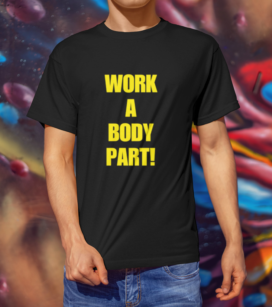 Work A Body Part Classic Bold Motivational Text T-Shirt