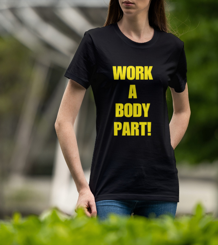 Work A Body Part Classic Bold Motivational Text T-Shirt