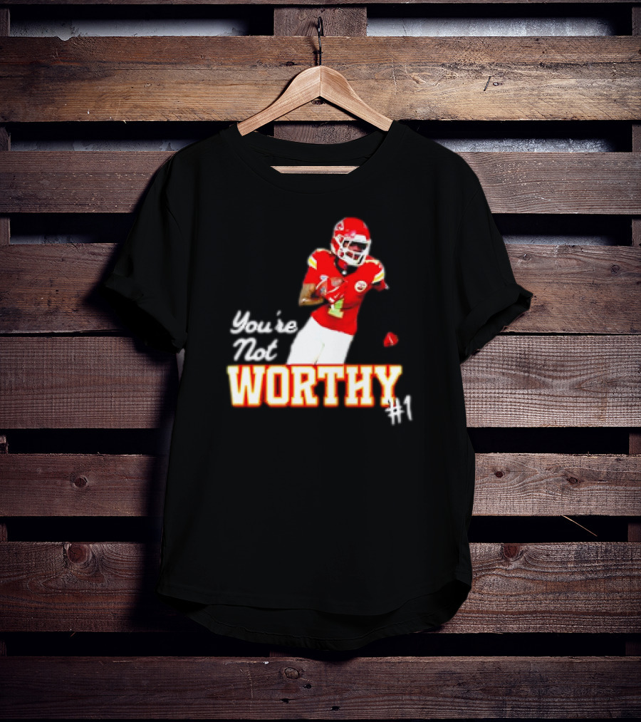 You're Not Worthy Xavier Worthy Kansas City Chiefs #1 Football T-Shirt