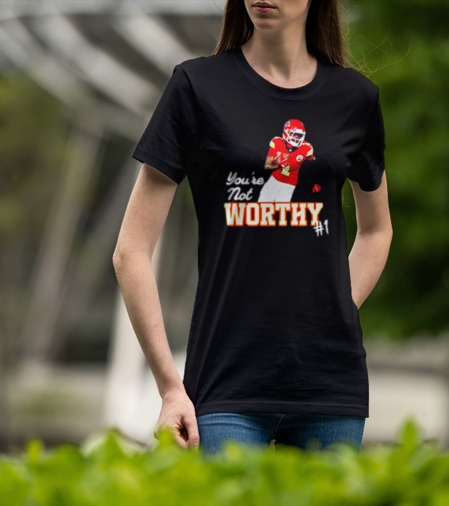 You're Not Worthy Xavier Worthy Kansas City Chiefs #1 Football T-Shirt