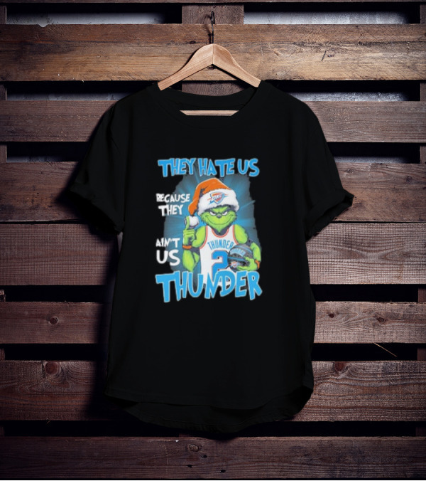 They Hate Us Because They Ain’t Us Oklahoma City Thunder Grinch Christmas T-Shirt