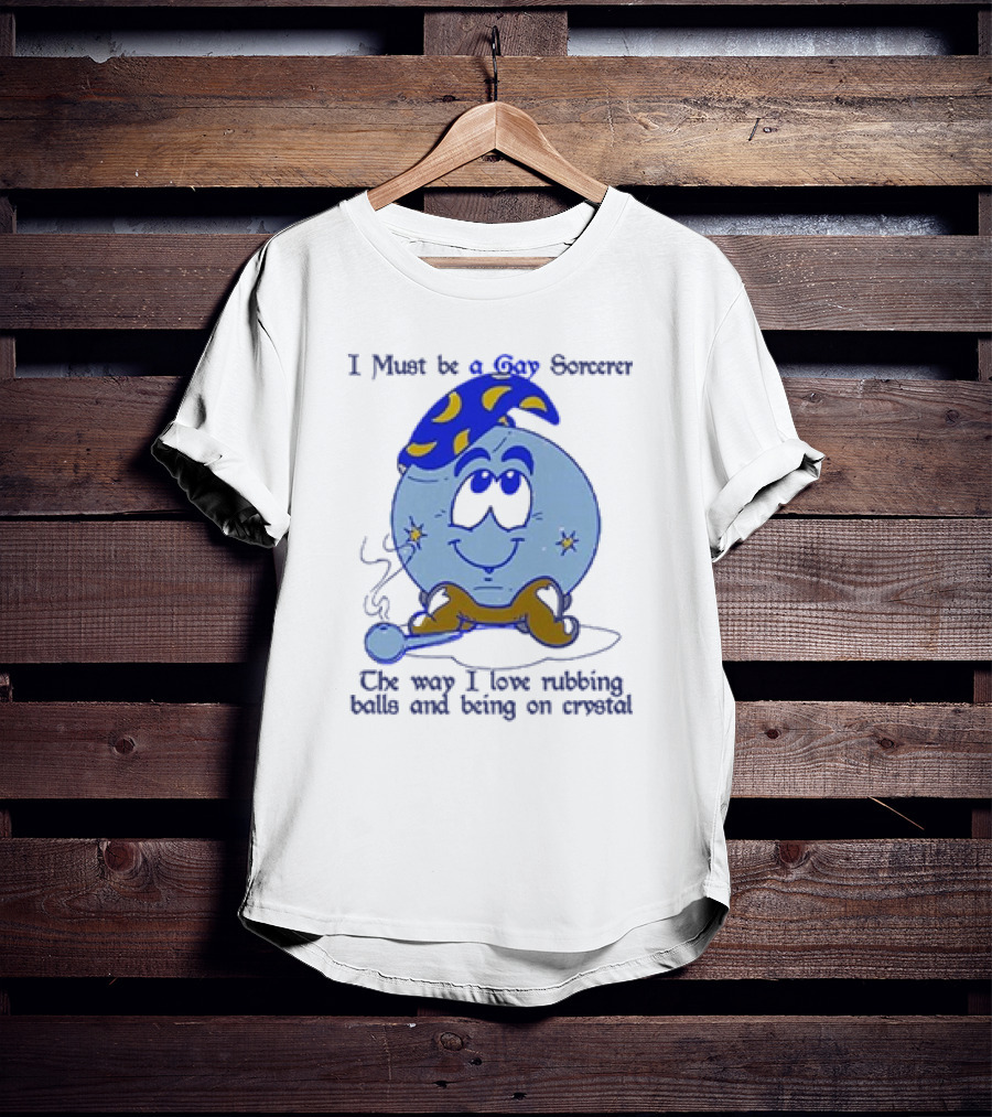 I Must Be A Gay Sorcerer The Way I Love Rubbing Balls And Being On Crystal Blue Cartoon Character Smoking Pipe T-Shirt