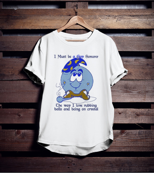 I Must Be A Gay Sorcerer The Way I Love Rubbing Balls And Being On Crystal Blue Cartoon Character Smoking Pipe T-Shirt