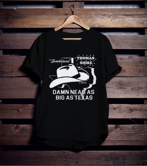 Tombstone Thomas Shire Austin Damn Near As Big As Texas T-Shirt