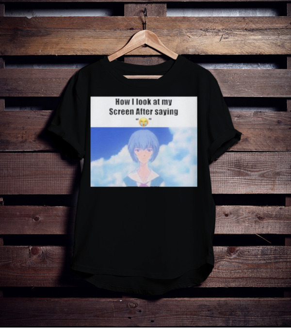 Ayanami Rei How I Look At My Screen After Saying 😭 T-Shirt