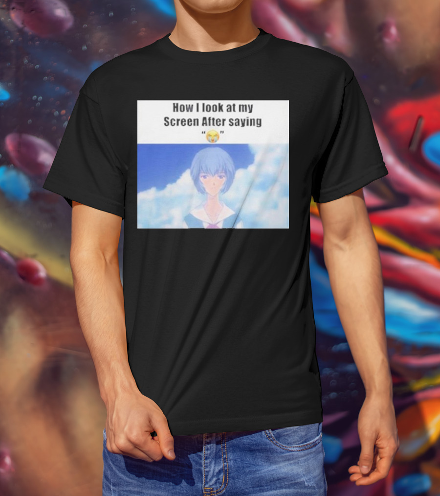 Ayanami Rei How I Look At My Screen After Saying 😭 T-Shirt