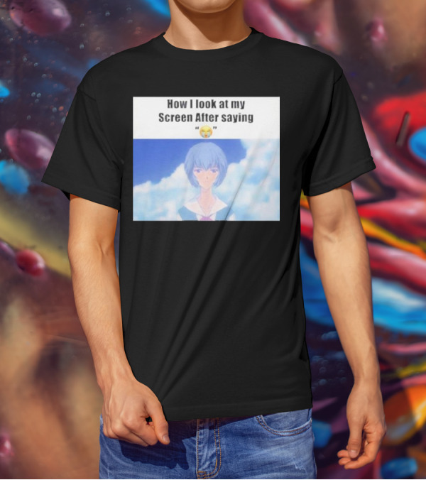 Ayanami Rei How I Look At My Screen After Saying 😭 T-Shirt