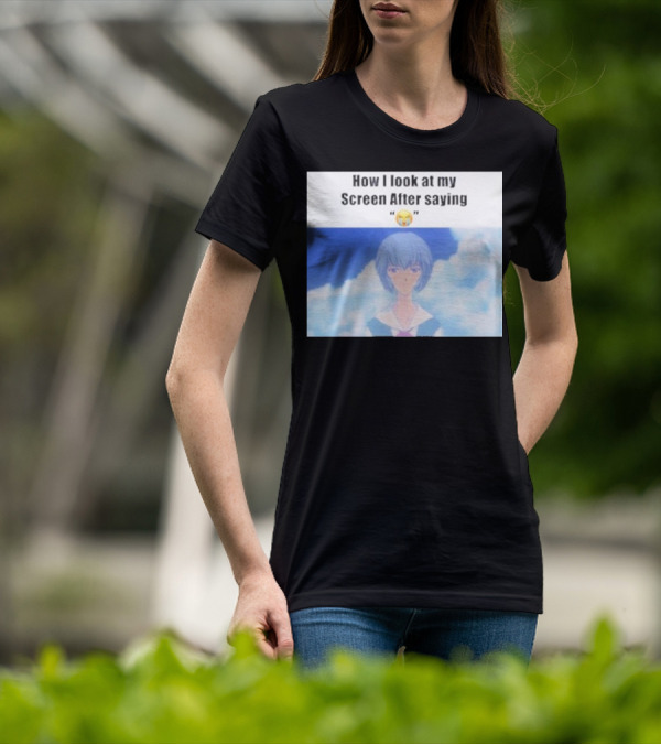 Ayanami Rei How I Look At My Screen After Saying 😭 T-Shirt