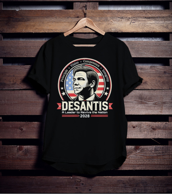 DeSantis Principle Vision Competence Integrity A Leader To Revive The Nation 2028 T-Shirt