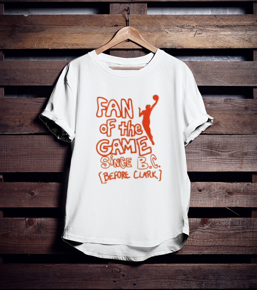 Fan Of The Game Since B.C. Before Clark Basketball T-Shirt