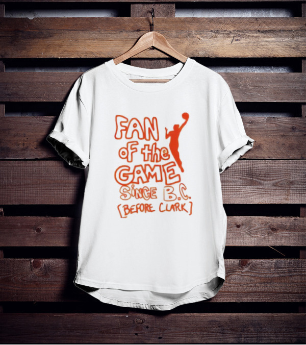 Fan Of The Game Since B.C. Before Clark Basketball T-Shirt