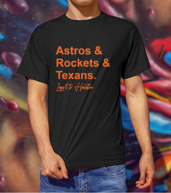 Astros And Rockets And Texans Loyal To Houston T-Shirt