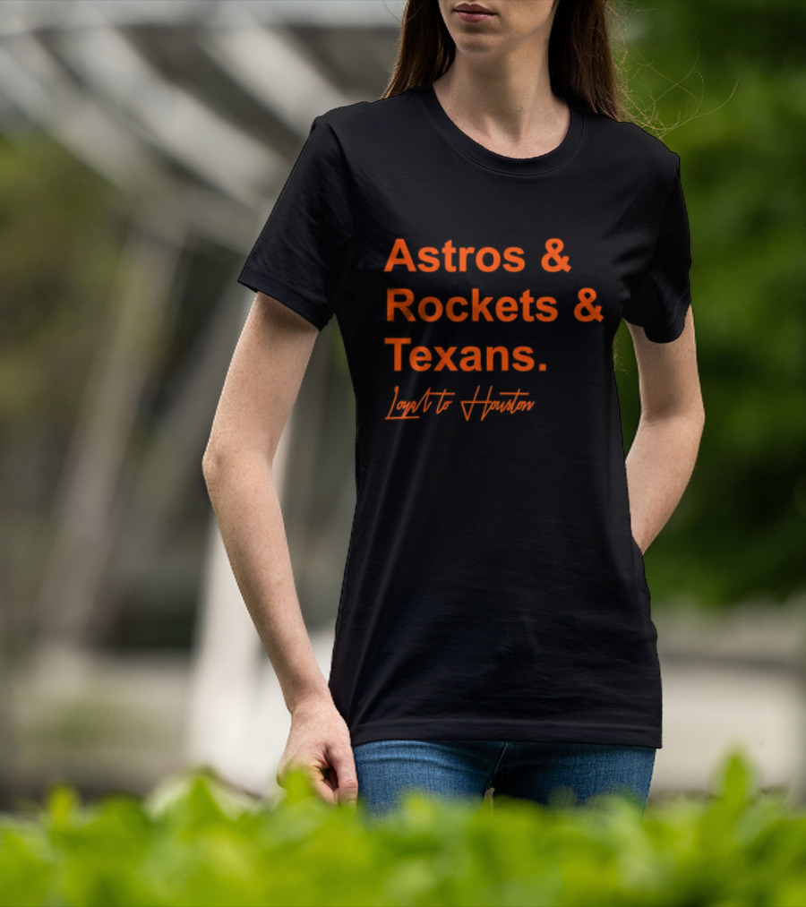 Astros And Rockets And Texans Loyal To Houston T-Shirt