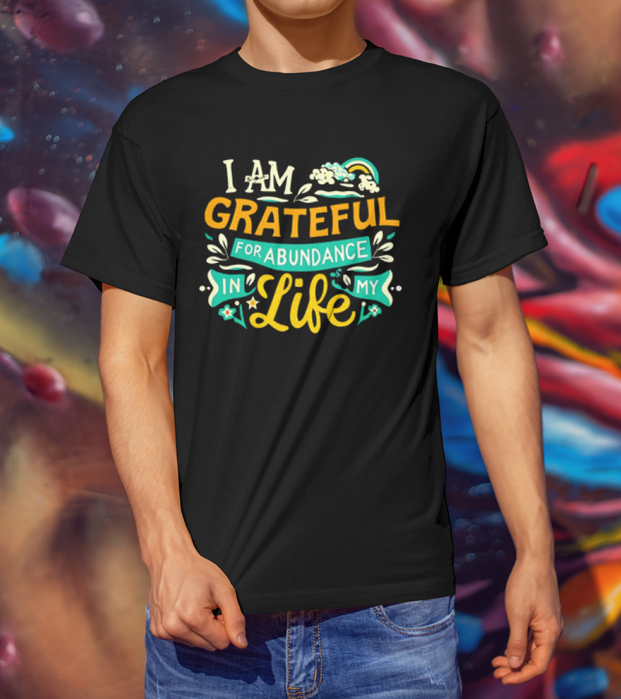 I Am Grateful For Abundance In My Life With Rainbow And Clouds Elements T-Shirt