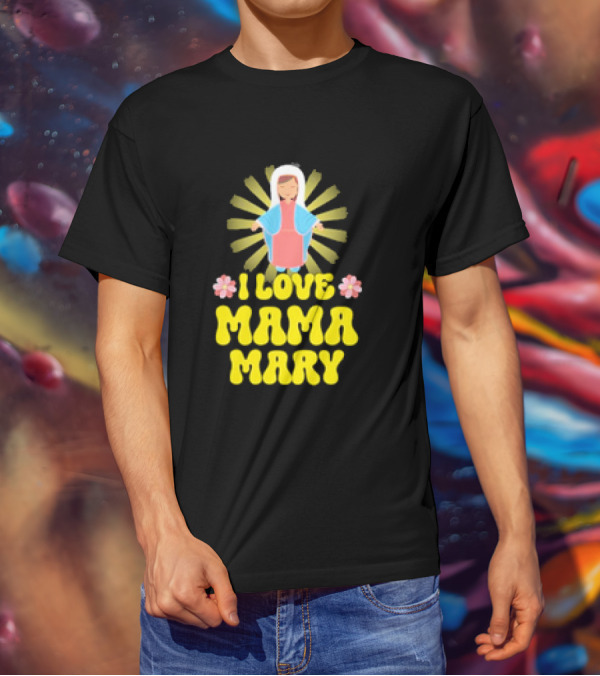 I Love Mama Mary Our Lady Mother Catholic Flowers T-Shirt