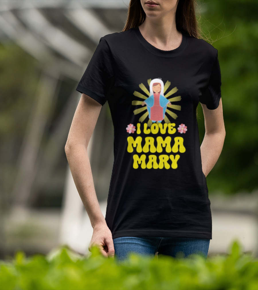 I Love Mama Mary Our Lady Mother Catholic Flowers T-Shirt