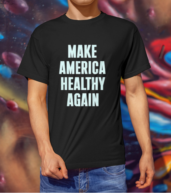 Make America Healthy Again Slogan T-Shirt