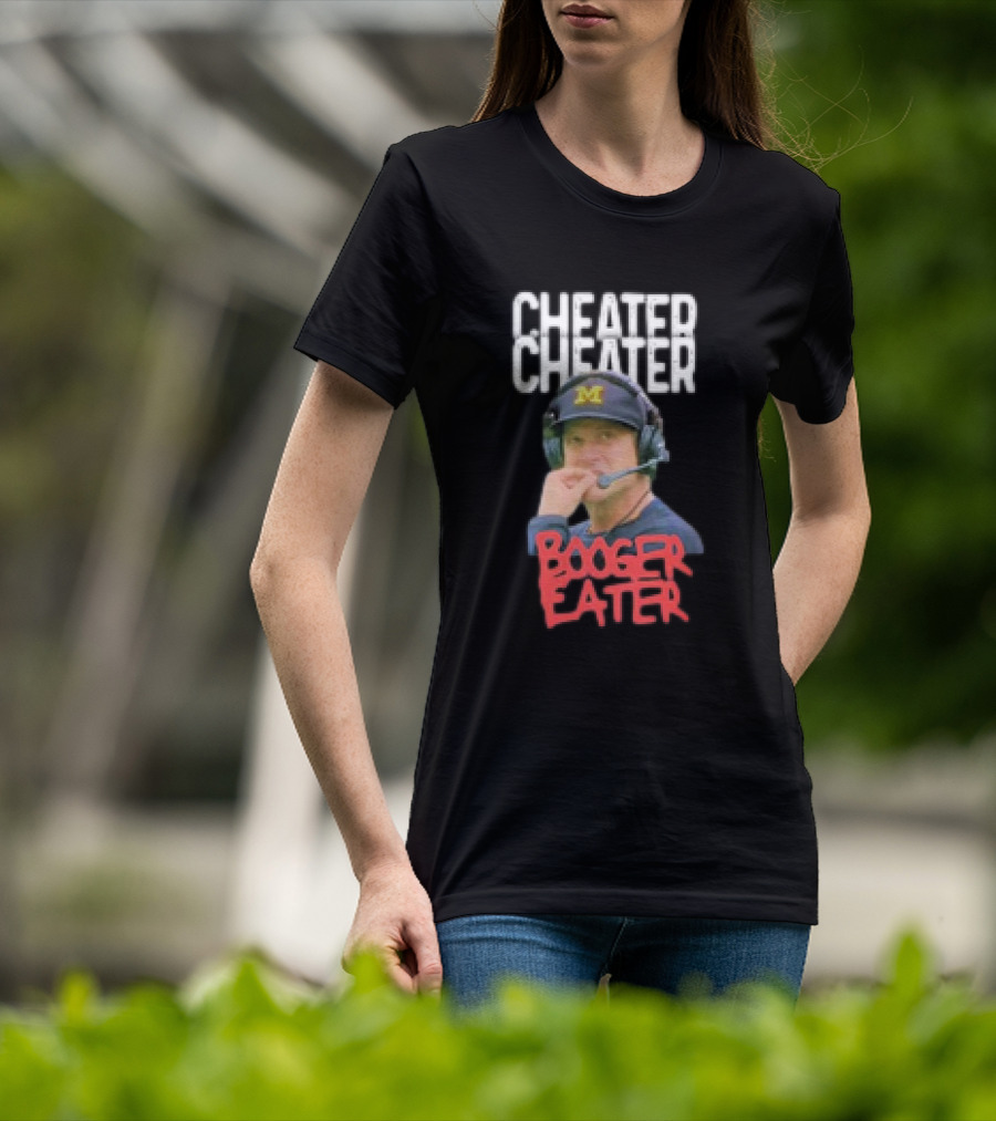 Cheater Cheater Booger Eater Michigan Football Jim Harbaugh T-Shirt