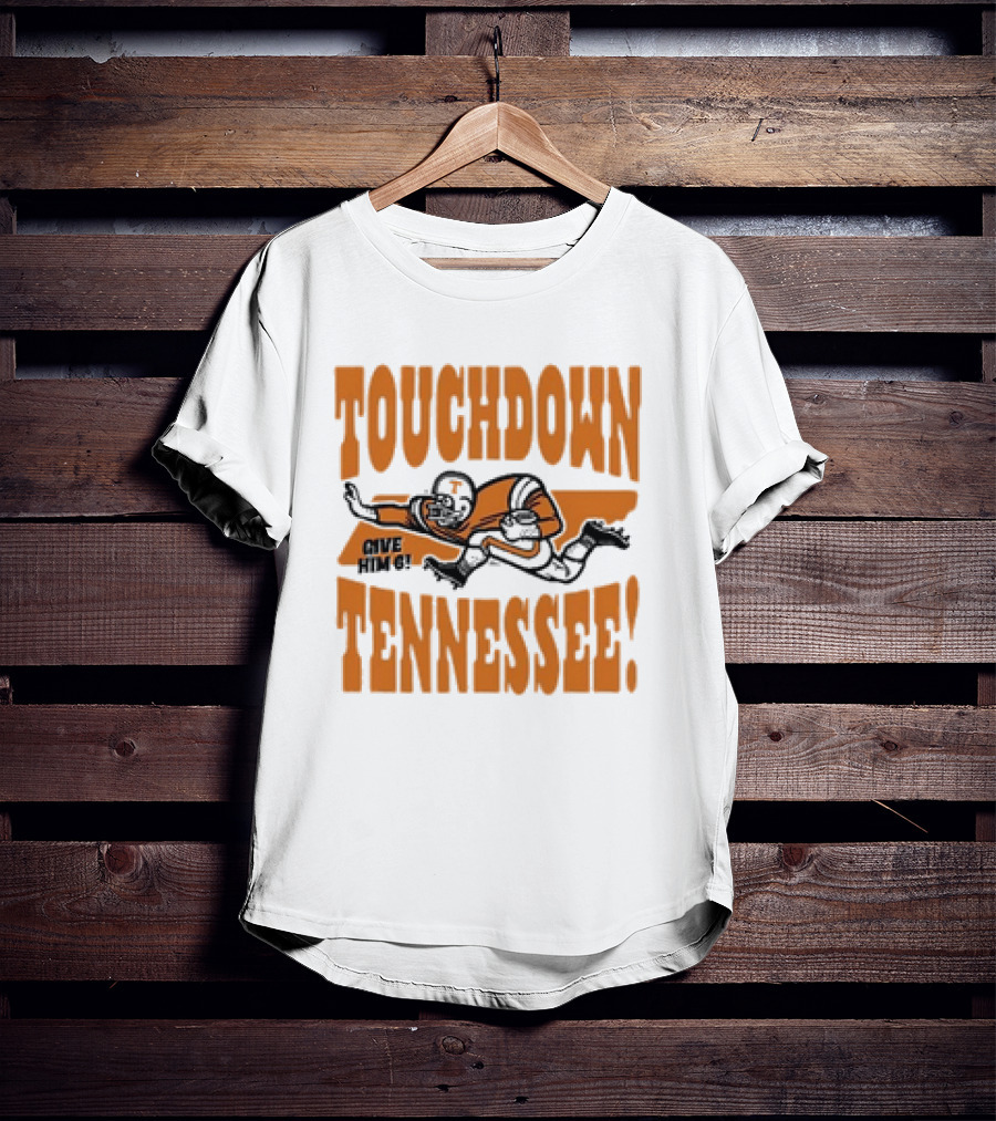 Touchdown Tennessee Give Him 6 Football Player T-Shirt