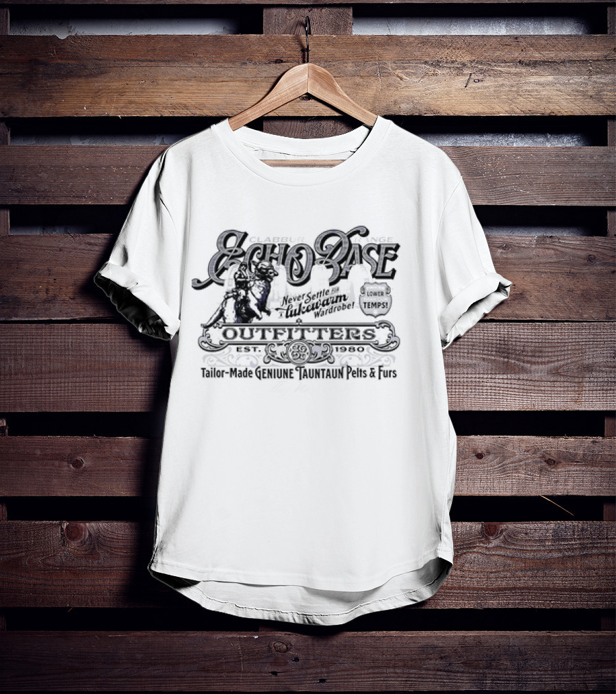 Echo Base Outfitters Clabburn Rangne Never Settle For A Lukewarm Wardrobe Prices Lower Than Our Temps Tailor-Made Genuine Tauntaun Pelts And Furs T-Shirt
