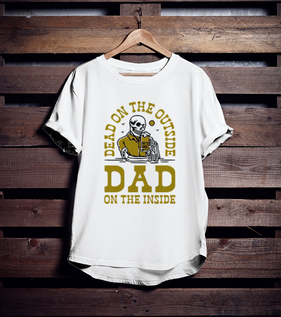 Dead On The Outside Dad On The Inside Skeleton Holding Beer T-Shirt