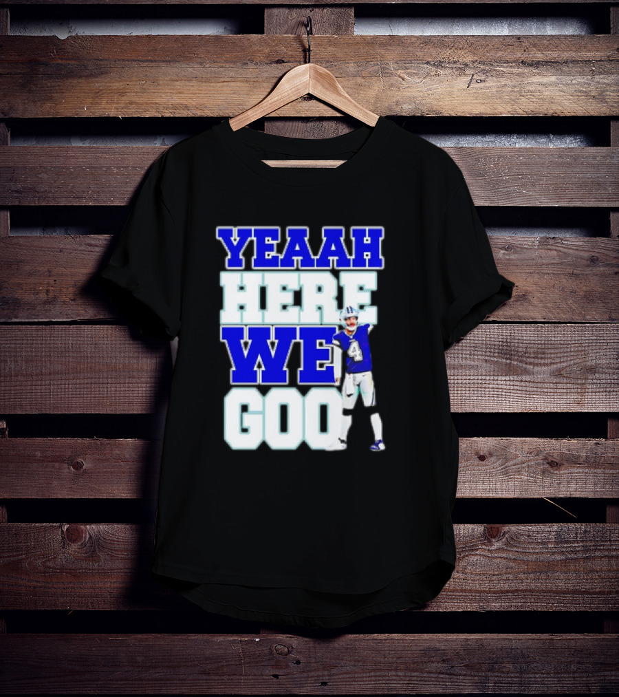 Dak Prescott Dallas Cowboys Yeaah Here We Go Number 4 Football T-Shirt