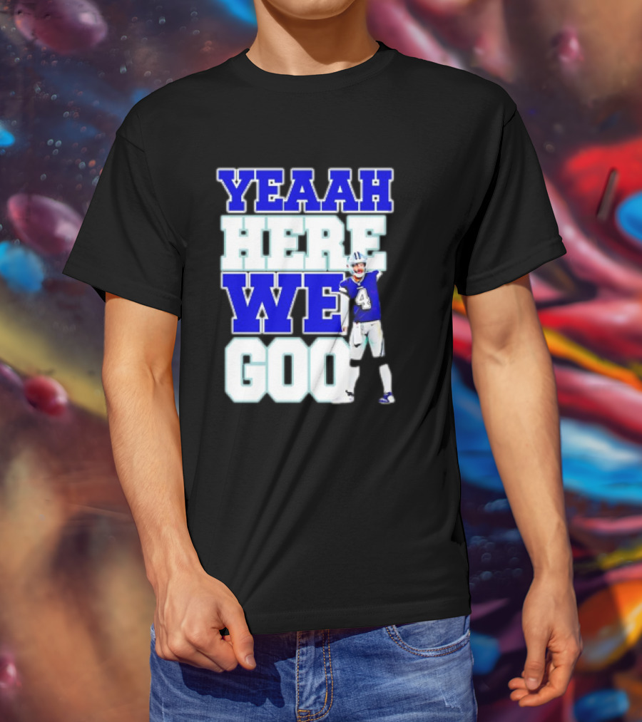 Dak Prescott Dallas Cowboys Yeaah Here We Go Number 4 Football T-Shirt