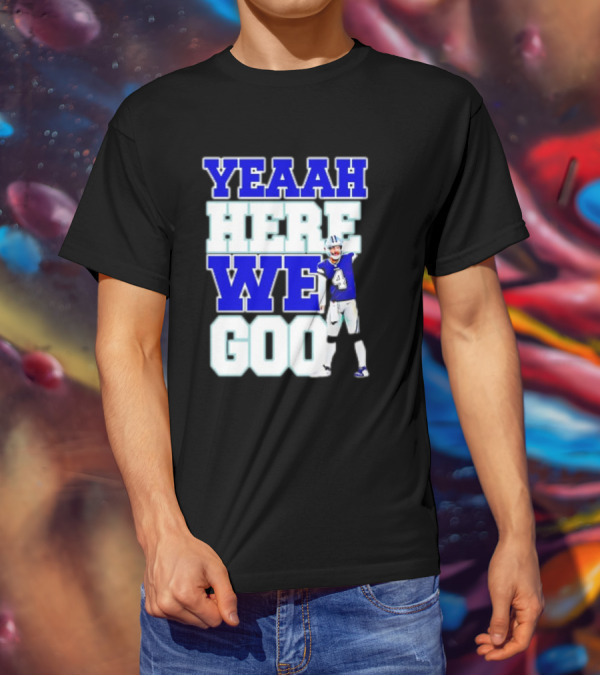 Dak Prescott Dallas Cowboys Yeaah Here We Go Number 4 Football T-Shirt