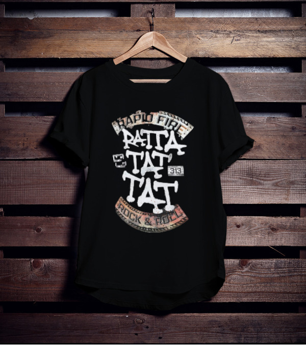 Ratta Tat Tat Rapid Fire Rock And Roll 313 T-Shirt